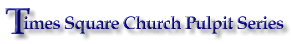 Click here to go to Times Square Church Pulpit Series multilingual site