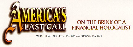 Americas Last Call - On the Brink of a Financial Holocaust - World Challenge Post Office Box 260 Lindale, Texas 75771 USA