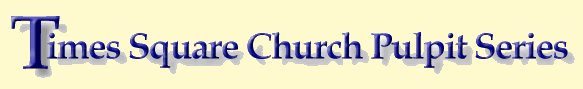 Click here to go back to Times Square Church Pulpit Series multilingual page